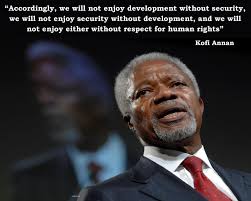 Accordingly We Will Not Enjoy Development Without Security We Will Not Enjoy Security Without Development And W Human Rights Quotes Kofi Annan Human Rights