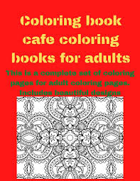 It contains over 150 adult coloring pages so that you don't need to go anywhere else for finding the best coloring pages for you. Buy Coloring Book Cafe Coloring Books For Adults This Is A Complete Set Of Coloring Pages For Adult Coloring Pages Includes Beautiful Designs Coloring Pages Design For An Adults Book Online At