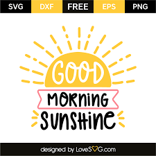 965 free images of early morning. Good Morning Sunshine Lovesvg Com