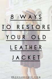 How To Restore Your Old Leather Jacket In 8 Simple Steps Brokeandchic Com Leather Restoration Leather Jacket Jackets