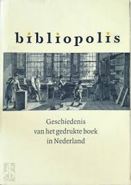 Bibliopolis : geschiedenis van het gedrukte boek in Nederland