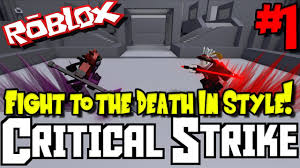 FIGHT TO THE DEATH IN STYLE! | Roblox: Critical Strike - Episode 1 - YouTube