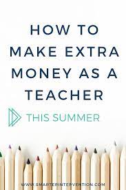 As mentioned before, a main one is obtaining a master's degree: How To Make Extra Money As A Teacher This Summer Smarter Intervention