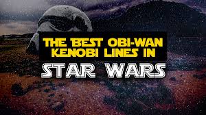 And you have become a far greater jedi than i could ever hope to be. The Best Obi Wan Kenobi Quotes Sayings From The Star Wars Universe 40 Classic Obi Wan Kenobi Lines