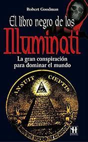 El Libro Negro De Los Illuminati La Gran Conspiracion Para Dominar El Mundo Alternativas Salud Natural Spanish Edition Ebook Goodman Robert Amazon In Kindle Store