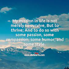 My Mission In Life Is Not Merely To Survive But To Thrive Idlehearts