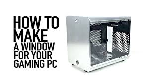 Then, use some vinyl on the outside where the lcd is not covering the glass. How To Make A Window Side Panel For A Pc Case Youtube