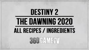 Destiny 2 Dawning All Recipes Ingredients The Dawning 2020 Guide Youtube