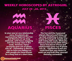 Astrology Updates Weekly Horoscopes For Zodiacsigns Aquarius And Pisces July 20 26 2015 Pisces Weekly Horoscope Compatible Zodiac Signs