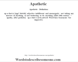 Apathetic synonyms, apathetic pronunciation, apathetic translation, english dictionary definition of apathetic. Apathetic Definition Apathetic Meaning Words To Describe Someone