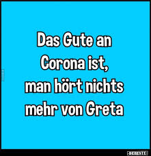 Das Gute An Corona Ist Man Hort Nichts Mehr Von Greta Lustige Bilder Spruche Witze Echt Lustig