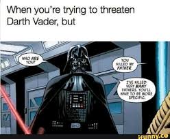 When You Re Trying To Threaten Darth Vader But Ifunny Star Wars Memes Star Wars Jokes Star Wars Facts