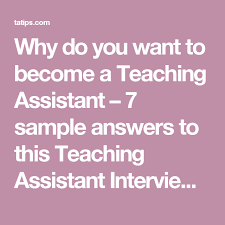 Why Do You Want To Become A Teaching Assistant 7 Sample Answers To This Teaching Assistant Inter Teaching Assistant Teacher Interviews Teaching Assistant Job