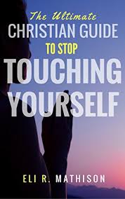 1.) the act of pleasuring oneself, aka solo masturbation; The Ultimate Christian Guide To Stop Touching Yourself Kindle Edition By Mathison Eli R Religion Spirituality Kindle Ebooks Amazon Com