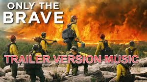 Previously titled granite mountain and granite mountain hotshots, only the brave is based on the true story of the elite group of firefighters who battled the yarnell hill wildfire, which blazed through arizona in june 2013. Only The Brave Trailer Music Version Official Movie Soundtrack Theme Song Youtube