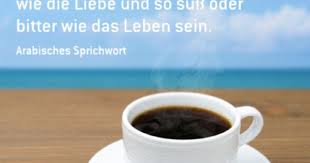 Ein Guter Kaffee Muss Schwarz Wie Die Nacht Heiss Wie Die Liebe Und So Suss Oder Bitter Wie Das Leben Sein A Arabische Sprichworter Sprichworter Bester Kaffee