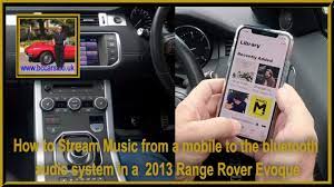 How To Stream Music From A Mobile To The Bluetooth Audio System In A 2013 Range Rover Evoque Youtube