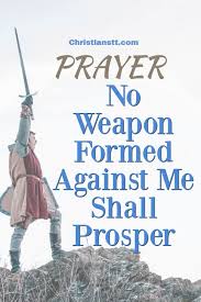 This is the heritage of the servants of the lord, and their righteousness is of me, saith the lord.corinthians i 16:2 upon the first day of the week let every one of you lay by him in store. Prayer No Weapon Formed Against Me Shall Prosper Christianstt