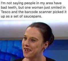 Bad Teeth Bad Teeth British Humor Sarcasm Humor
