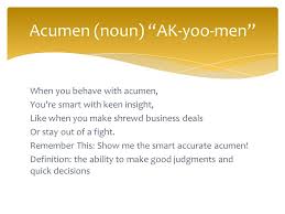 Vocabulary Week 6 10 Th Grade Nmhs When You Behave With Acumen You Re Smart With Keen Insight Like When You Make Shrewd Business Deals Or Stay Out Ppt Download