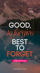 The quote forget it, jake. Good To Forgive Best To Forget Quote By Robert Browning Quotesbook