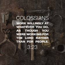 Colossians 3 23 Nlt Work Willingly At Whatever You Do As Though You Were Working For The Lord Rather Than For Pe In 2020 Work For The Lord Bible Apps Colossians 3 23