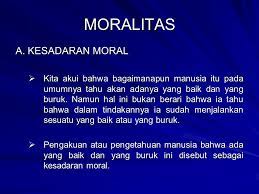 Moral juga dapat diartikan sebagai sikap, perilaku, tindakan, kelakuan yang dilakukan seseorang pada saat mencoba melakukan sesuatu berdasarkan. Moralitas A Kesadaran Moral Ppt Download