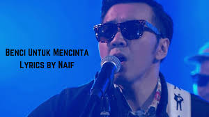 A Closer Look at Benci Untuk Mencinta Lyics by Naif