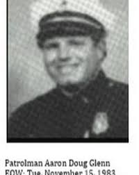 Aaron Douglas Glenn –On November 5, 1983, Officer Glenn was responding,