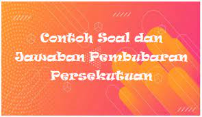 Contoh soal dan pembahasannya : Contoh Soal Dan Jawaban Pembubaran Persekutuan Mas Raffi
