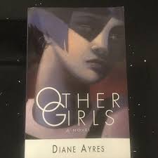 OTHER GIRLS BOOK A Novel By DIANE AYRES