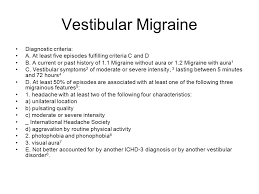 A vestibular migraine, also known as migrainous vertigo, is a type of migraine with a number of symptoms that impair its sufferer. Migraine And Dizziness Ppt Video Online Download
