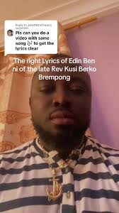 Discover the Perfect Lyrics of Edin Ben ni by Rev Kusi Berko Brempong