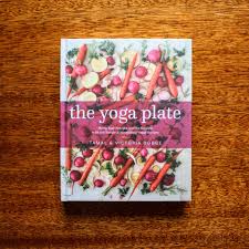 The Yoga Plate 108 Delicious Vegan Recipes In The First Modern Cookbook To Marry Yoga S Principle Of Ahimsa With Nutriti Modern Cookbooks Vegan Recipes Ahimsa