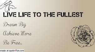 live life to the fullest - live life to the fullest quotes ... via Relatably.com