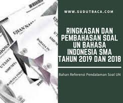 16 des 2019 50 soal uas bahasa indonesia untuk kelas xii 12 semester 1 terbaru untuk dari beberapa sumber sesuai kisi kisi dan buku bahasa indonesia revisi sekolah sma smk kelas 12 semester 1 tahun pelajaran. Ringkasan Dan Pembahasan Soal Un Bahasa Indonesia Sma Tahun 2019 Dan 2018 Sudut Baca