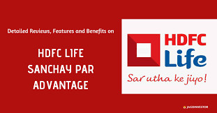 The name of the company, name of the brand and the name of the product does not indicate the quality of the plan. Hdfc Life Sanchay Par Advantage Review Features And Benefits Jagoinvestor