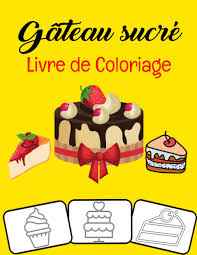 This drawing was made at internet users' disposal on 07 february 2106. Gateau Sucre Livre De Coloriage Gateau D Anniversaire Cupcake Pancake Delicious Desserts Coloring Book Pour Enfants Garcons Filles Et Adultes By Amazon Ae