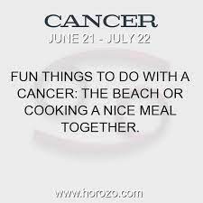 We are in some ways hopeless romantic even if we might show otherwise. Cancer Fact Fun Things To Do With A Cancer The Beach Or Cooking A Nice Meal Together