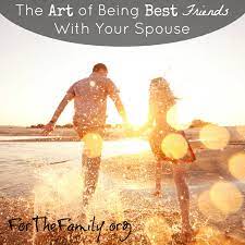 The Art Of Being Best Friends With Your Spouse - For The Family