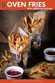 Oven Fries With Sriracha Ketchup Recipe Fries In The Oven Healthy Fries Appetizers Easy