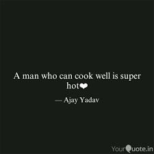 A Man Who Can Cook Well I Quotes Writings By Ajay Yadav Yourquote