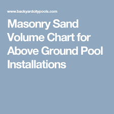 Masonry Sand Volume Chart For Above Ground Pool Installations In Ground Pools Pool Installation Above Ground Pool