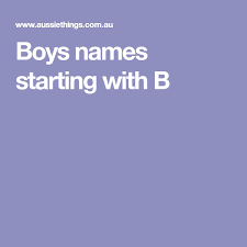 Boys Names Starting With B Boy Names Baby Boy Names B Baby Names