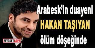 Hakan taşıyan albümleri ve dizileri. Hakan Tasiyan Dan Kotu Haber Hayranlari Uzgun Arabeskin Duayeni Olum Doseginde