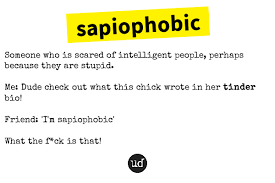 Sapiophobic Https Www Urbandictionary Com Define Php Term Sapiophobic Defid 11817727 Word Of The Day Words Urban Dictionary