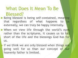 In this respect, we can say that god's blessing is on everyone, believers and unbelievers alike. What Does It Mean To Be Blessed Blessed Shall You Be When You Come In And Blessed Shall You Be When You Come Out Deut 28 6 Ppt Download