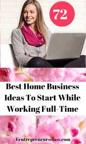 72 Best Home Business Ideas To Start While Working Full Time Best Home Business Successful Home Business Home Party Business