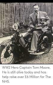 Do not deliver the meme caption via the title, the meme should not require the title to explain itself. Ww2 Hero Captain Tom Moore He Is Still Alive Today And Has Help Raise Over 6 Million For The Nhs Alive Meme On Me Me