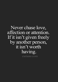 This is the first step towards lasting inner tranquility. ― kyle parton, a primer on samatha meditation Never Chase Love Affection Or Attention If It Isn T Given Best Quotes Life Bestquotes
